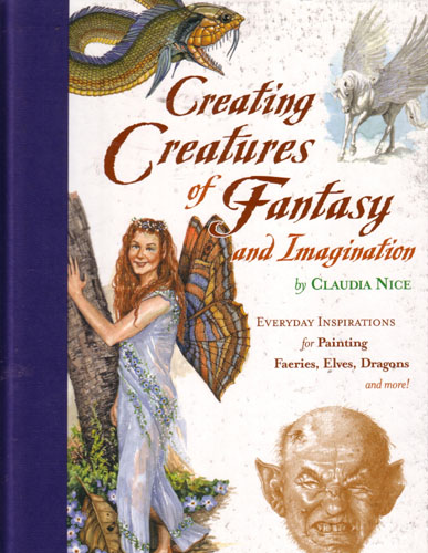 Nice, Claudia - Creating Creatures of Fantasy and Imagination